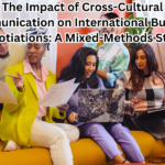 The Impact of Cross-Cultural Communication on International Business Negotiations: A Mixed-Methods Study