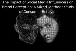 The Impact of Social Media Influencers on Brand Perception: A Mixed-Methods Study of Consumer Behavior