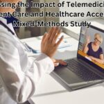 Assessing the Impact of Telemedicine on Patient Care and Healthcare Access: A Mixed-Methods Study