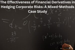 The Effectiveness of Financial Derivatives in Hedging Corporate Risks: A Mixed-Methods Case Study