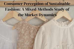 Consumer Perception of Sustainable Fashion: A Mixed-Methods Study of the Market Dynamics