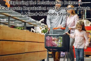 Exploring the Relationship Between Corporate Reputation and Consumer Trust: A Mixed-Methods Study
