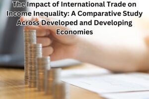 The Impact of International Trade on Income Inequality: A Comparative Study Across Developed and Developing Economies