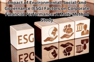 Impact of Environmental, Social, and Governance (ESG) Factors on Corporate Financial Performance: A Multi-Method Study