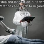 Leadership and Innovation in Healthcare: A Mixed-Methods Approach to Organizational Change