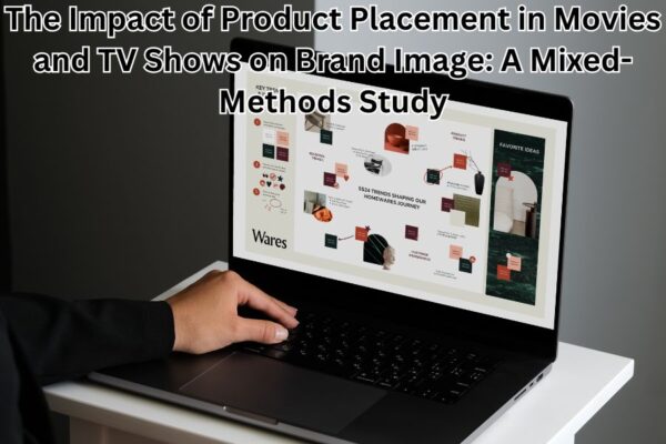 The Impact of Product Placement in Movies and TV Shows on Brand Image: A Mixed-Methods Study