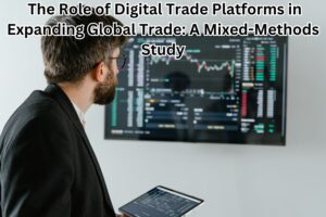 The Role of Digital Trade Platforms in Expanding Global Trade: A Mixed-Methods Study