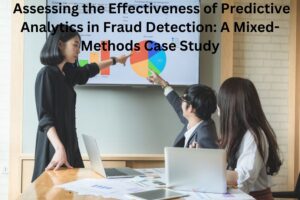 Assessing the Effectiveness of Predictive Analytics in Fraud Detection: A Mixed-Methods Case Study