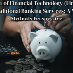 Impact of Financial Technology (FinTech) on Traditional Banking Services: A Mixed-Methods Perspective