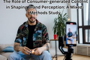 The Role of Consumer-generated Content in Shaping Brand Perception: A Mixed-Methods Study