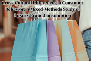 Cross-Cultural Differences in Consumer Behavior: A Mixed-Methods Study of Luxury Brand Consumption