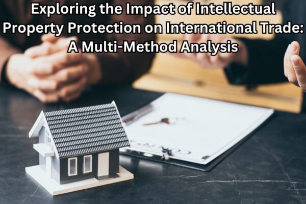 Exploring the Impact of Intellectual Property Protection on International Trade: A Multi-Method Analysis
