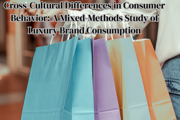 Cross-Cultural Differences in Consumer Behavior: A Mixed-Methods Study of Luxury Brand Consumption