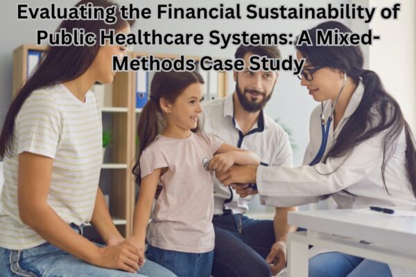 Evaluating the Financial Sustainability of Public Healthcare Systems: A Mixed-Methods Case Study