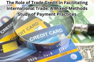 The Role of Trade Credit in Facilitating International Trade: A Mixed-Methods Study of Payment Practices