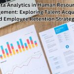 Data Analytics in Human Resource Management: Exploring Talent Acquisition and Employee Retention Strategies