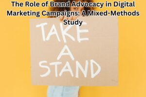 The Role of Brand Advocacy in Digital Marketing Campaigns: A Mixed-Methods Study
