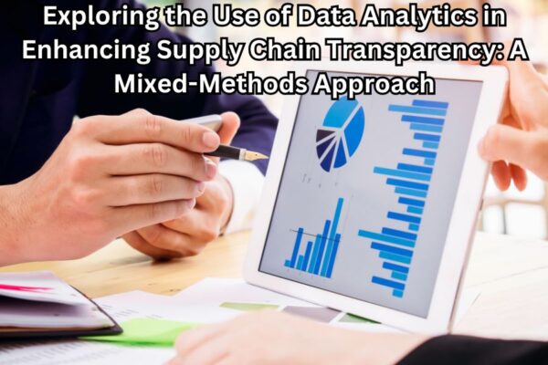 Exploring the Use of Data Analytics in Enhancing Supply Chain Transparency: A Mixed-Methods Approach
