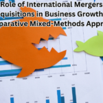 The Role of International Mergers and Acquisitions in Business Growth: A Comparative Mixed-Methods Approach