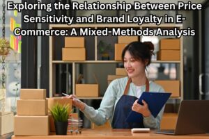 Exploring the Relationship Between Price Sensitivity and Brand Loyalty in E-Commerce: A Mixed-Methods Analysis