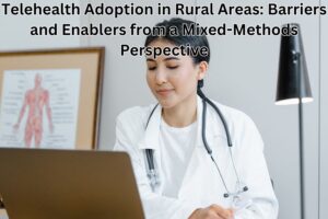 Telehealth Adoption in Rural Areas: Barriers and Enablers from a Mixed-Methods Perspective