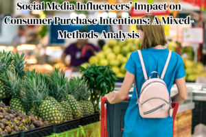 Social Media Influencers’ Impact on Consumer Purchase Intentions: A Mixed-Methods Analysis