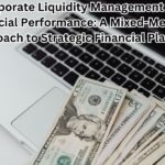 Corporate Liquidity Management and Financial Performance: A Mixed-Methods Approach to Strategic Financial Planning