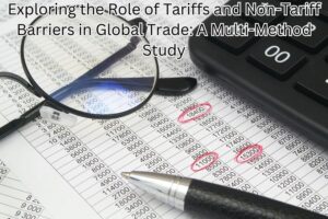 Exploring the Role of Tariffs and Non-Tariff Barriers in Global Trade: A Multi-Method Study