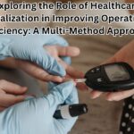 Exploring the Role of Healthcare Digitalization in Improving Operational Efficiency: A Multi-Method Approach