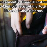 Risk Management in Financial Institutions: A Mixed-Methods Study of the Post-2008 Financial Crisis Reforms