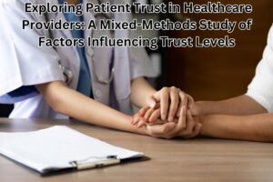 Exploring Patient Trust in Healthcare Providers: A Mixed-Methods Study of Factors Influencing Trust Levels