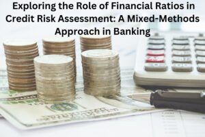 Exploring the Role of Financial Ratios in Credit Risk Assessment: A Mixed-Methods Approach in Banking