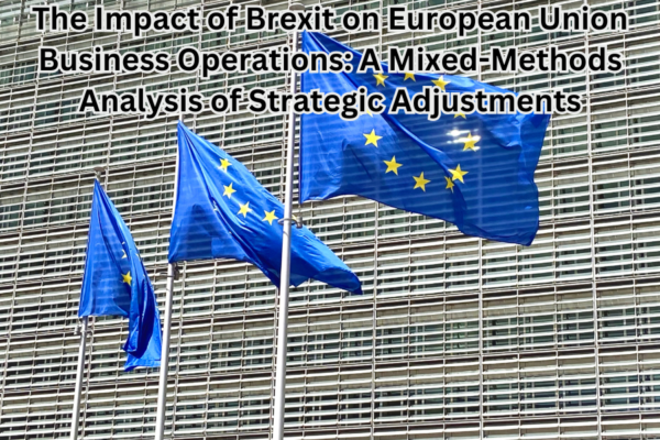 The Impact of Brexit on European Union Business Operations: A Mixed-Methods Analysis of Strategic Adjustments