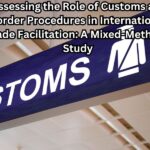 Assessing the Role of Customs and Border Procedures in International Trade Facilitation: A Mixed-Methods Study