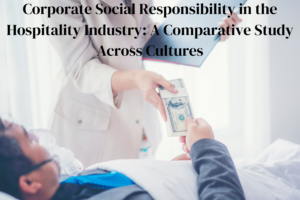 Corporate Social Responsibility in the Hospitality Industry: A Comparative Study Across Cultures