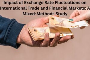 Impact of Exchange Rate Fluctuations on International Trade and Financial Markets: A Mixed-Methods Study