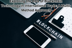 Exploring the Role of Blockchain Technology in International Trade: A Multi-Method Approach