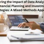 Exploring the Impact of Data Analytics on Financial Planning and Investment Strategies: A Mixed-Methods Approach