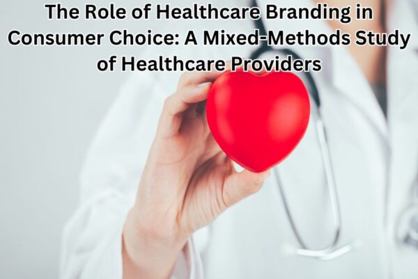 The Role of Healthcare Branding in Consumer Choice: A Mixed-Methods Study of Healthcare Providers