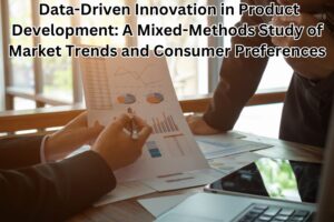 Data-Driven Innovation in Product Development: A Mixed-Methods Study of Market Trends and Consumer Preferences