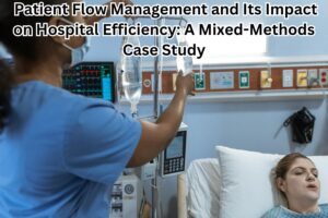 Patient Flow Management and Its Impact on Hospital Efficiency: A Mixed-Methods Case Study