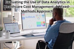 Evaluating the Use of Data Analytics in Healthcare Cost Management: A Mixed-Methods Approach