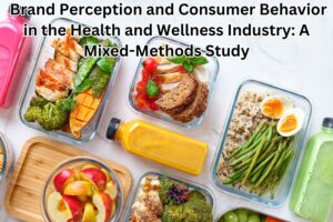 Brand Perception and Consumer Behavior in the Health and Wellness Industry: A Mixed-Methods Study