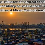 The Influence of Corporate Social Responsibility on International Trade Practices: A Mixed-Methods Analysis