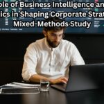 The Role of Business Intelligence and Data Analytics in Shaping Corporate Strategy: A Mixed-Methods Study