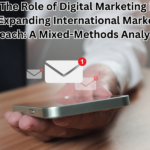 The Role of Digital Marketing in Expanding International Market Reach: A Mixed-Methods Analysis
