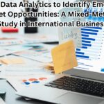 Using Data Analytics to Identify Emerging Market Opportunities: A Mixed-Methods Study in International Business