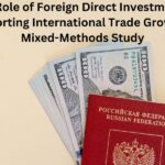 The Role of Foreign Direct Investment in Supporting International Trade Growth: A Mixed-Methods Study