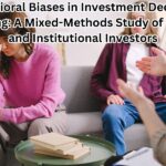 Behavioral Biases in Investment Decision-Making: A Mixed-Methods Study of Retail and Institutional Investors