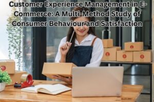 Customer Experience Management in E-Commerce: A Multi-Method Study of Consumer Behaviour and Satisfaction